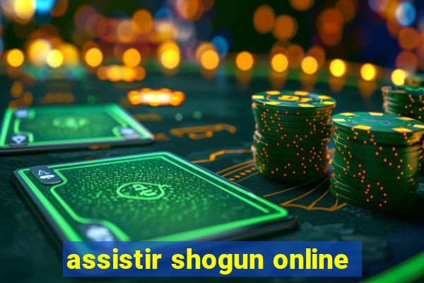 assistir shogun online